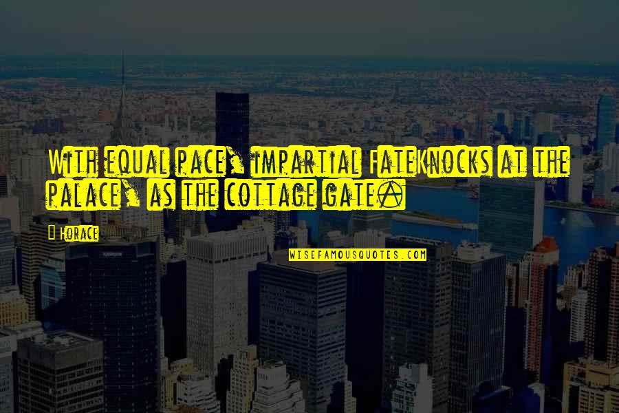 Cottages Quotes By Horace: With equal pace, impartial FateKnocks at the palace,