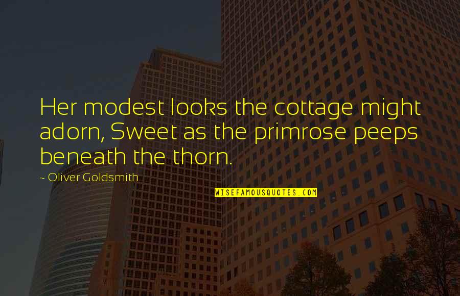 Cottages Quotes By Oliver Goldsmith: Her modest looks the cottage might adorn, Sweet