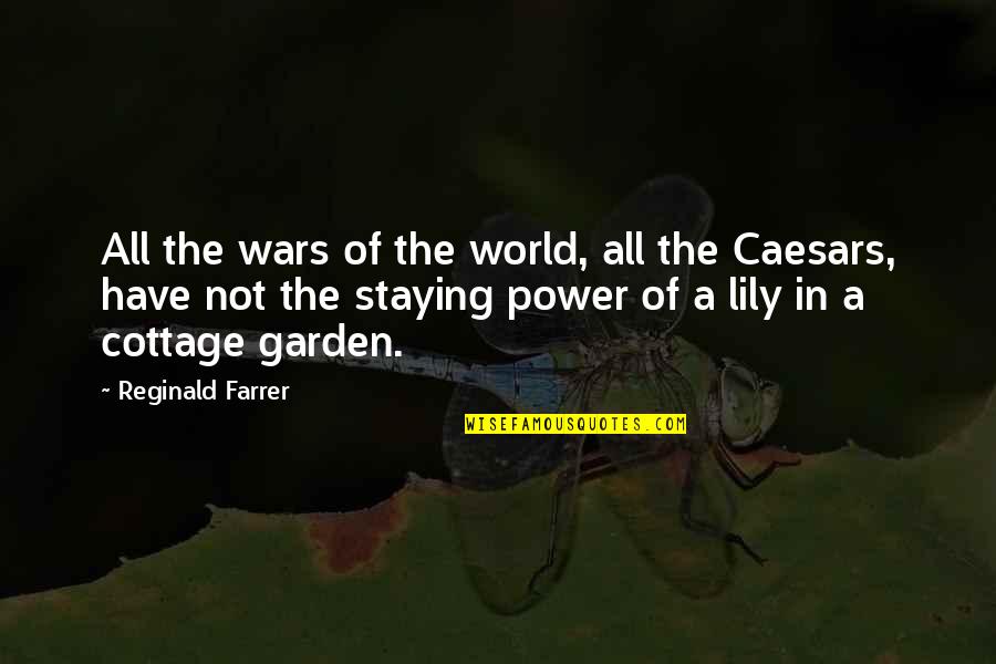 Cottages Quotes By Reginald Farrer: All the wars of the world, all the