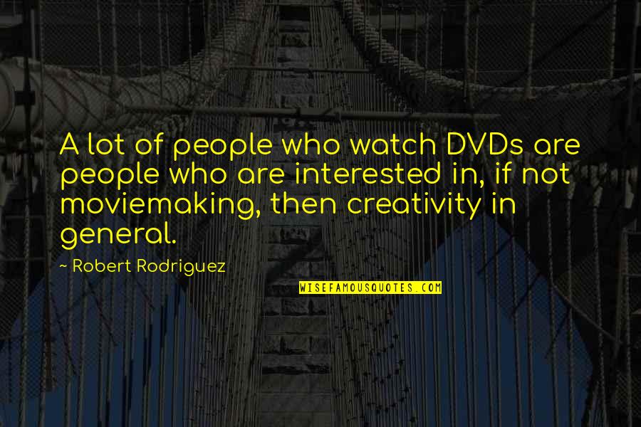 Cottam Primary Quotes By Robert Rodriguez: A lot of people who watch DVDs are Cottam Primary Quotes By Robert Rodriguez: A lot of people who watch DVDs are