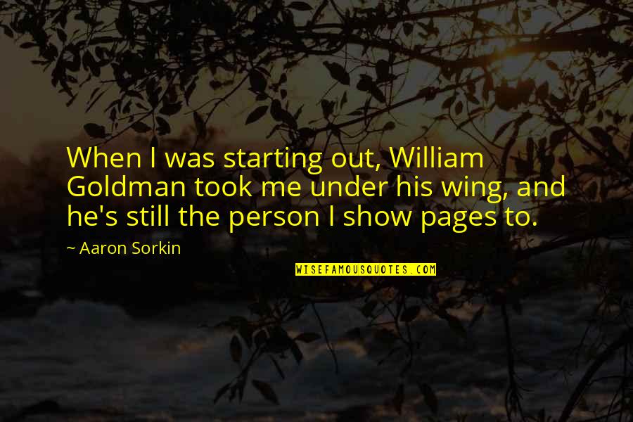 Cottam Quotes By Aaron Sorkin: When I was starting out, William Goldman took