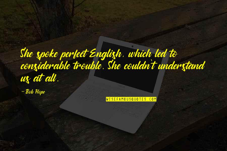 Cottam Quotes By Bob Hope: She spoke perfect English, which led to considerable