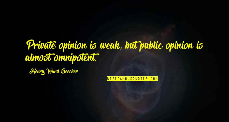 Cottam Quotes By Henry Ward Beecher: Private opinion is weak, but public opinion is