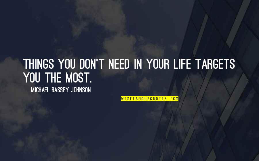 Cottam Quotes By Michael Bassey Johnson: Things you don't need in your life targets