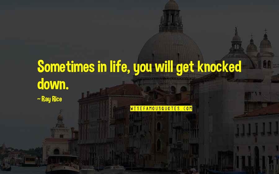 Cottard Quotes By Ray Rice: Sometimes in life, you will get knocked down.