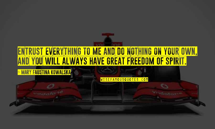 Cottarelli Leonardo Quotes By Mary Faustina Kowalska: Entrust everything to Me and do nothing on Cottarelli Leonardo Quotes By Mary Faustina Kowalska: Entrust everything to Me and do nothing on