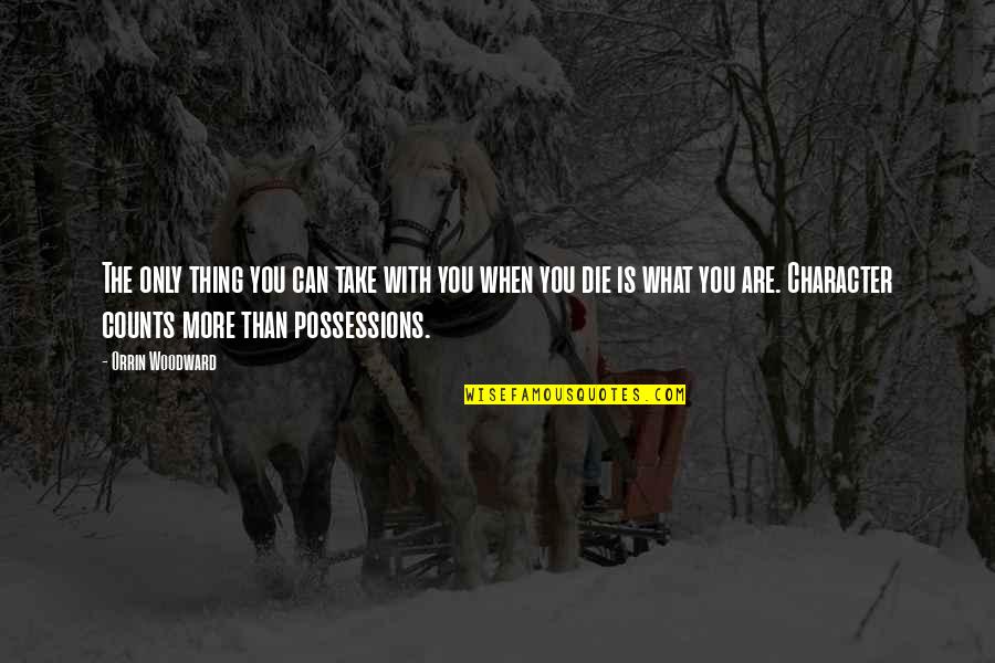 Cottaschule Quotes By Orrin Woodward: The only thing you can take with you Cottaschule Quotes By Orrin Woodward: The only thing you can take with you