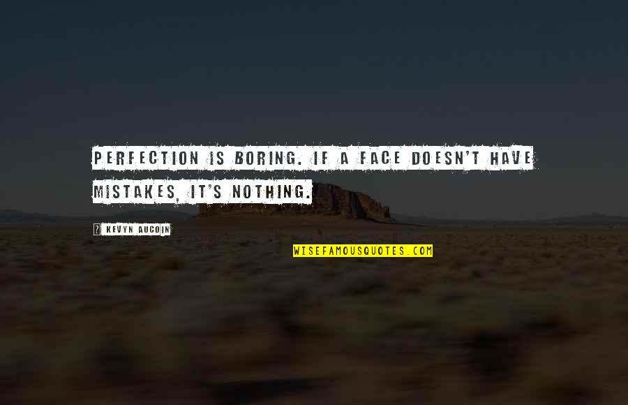 Cottee Coola Quotes By Kevyn Aucoin: Perfection is boring. If a face doesn't have