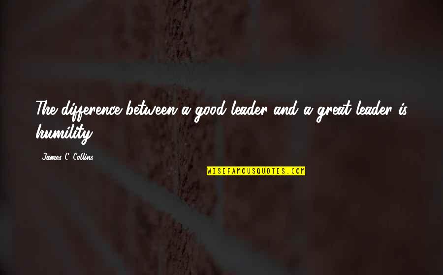 Cotteen Quotes By James C. Collins: The difference between a good leader and a