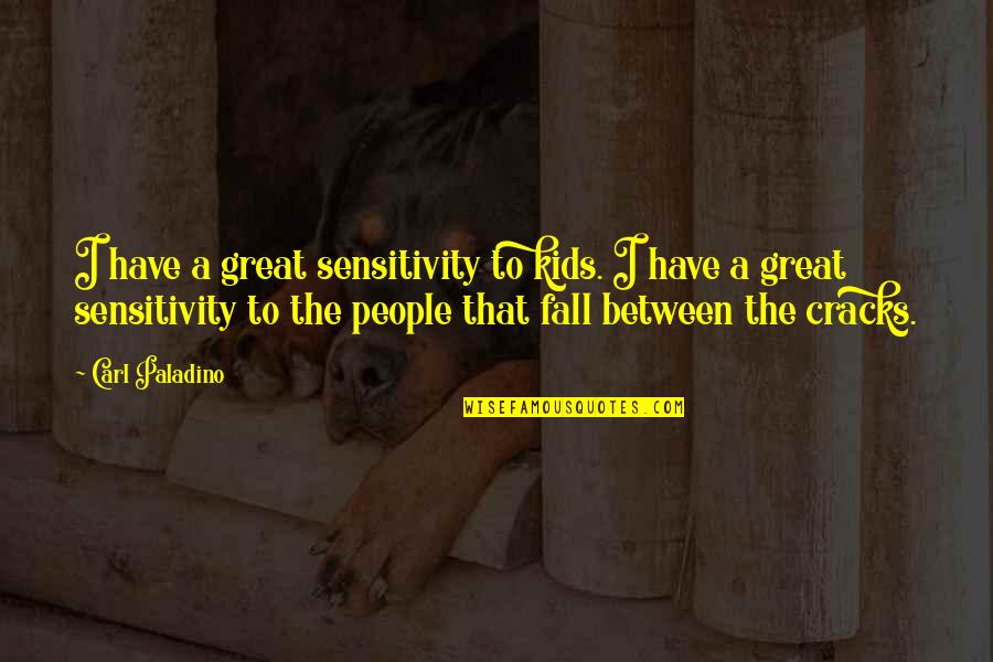 Cotten Funeral Home Quotes By Carl Paladino: I have a great sensitivity to kids. I Cotten Funeral Home Quotes By Carl Paladino: I have a great sensitivity to kids. I