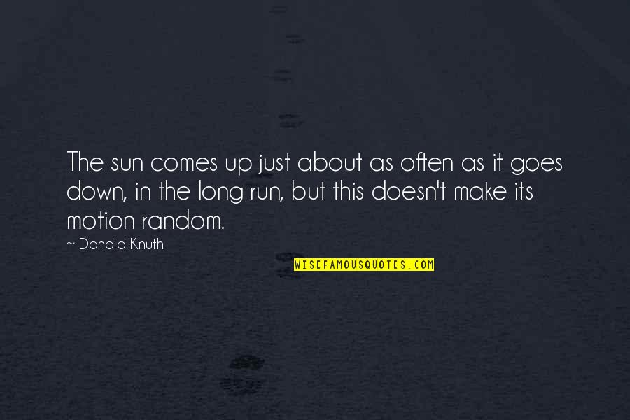 Cotter Quotes By Donald Knuth: The sun comes up just about as often