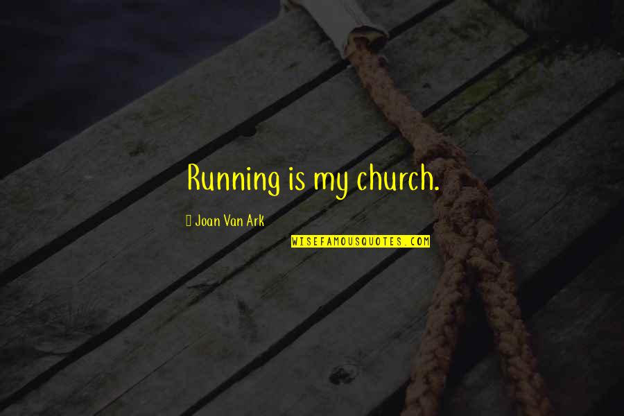 Cotter Quotes By Joan Van Ark: Running is my church.