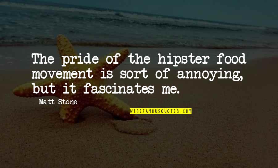 Cotter Quotes By Matt Stone: The pride of the hipster food movement is