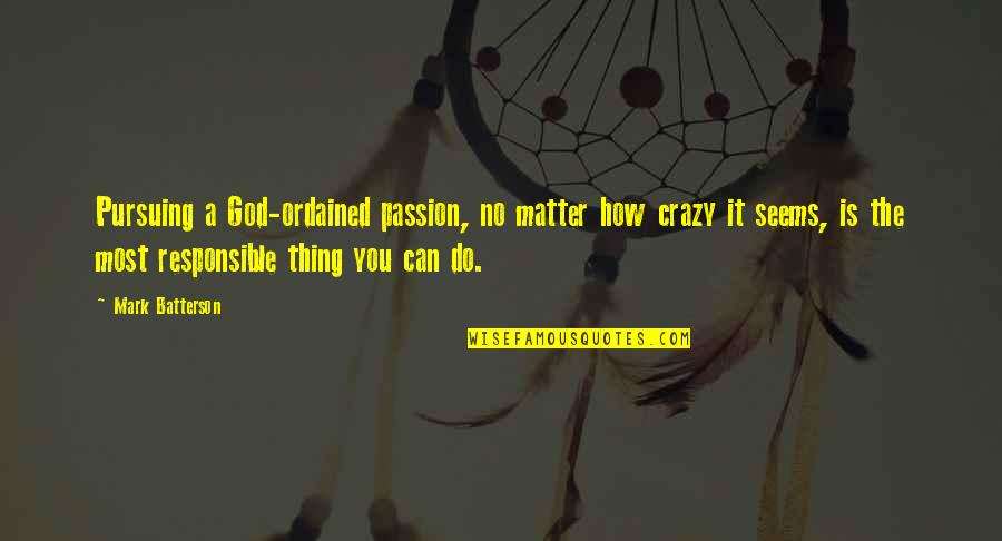 Cotterman Rolling Quotes By Mark Batterson: Pursuing a God-ordained passion, no matter how crazy