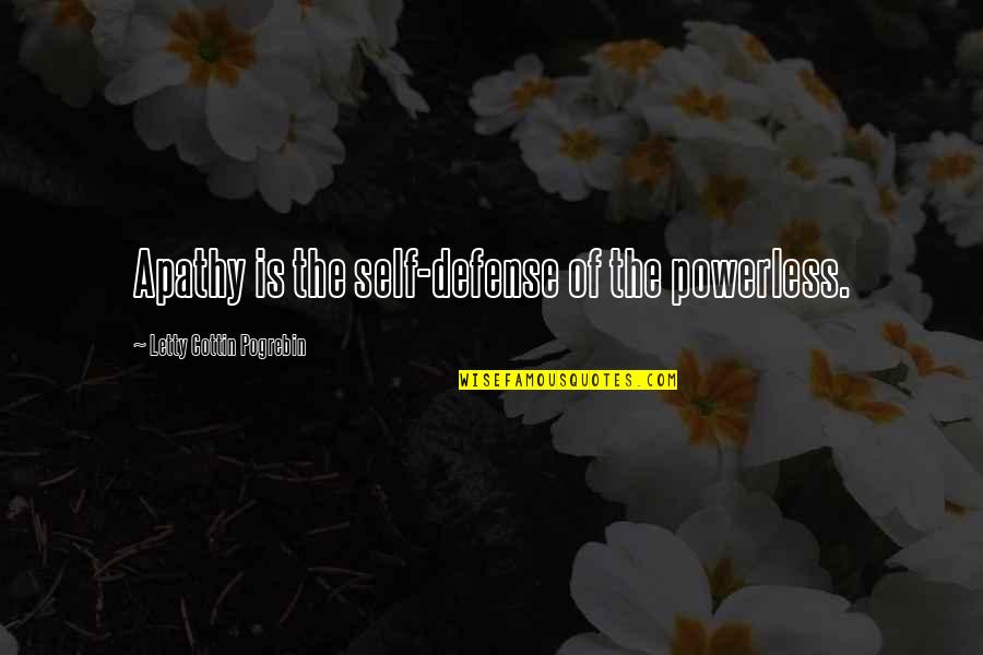 Cottin Quotes By Letty Cottin Pogrebin: Apathy is the self-defense of the powerless.