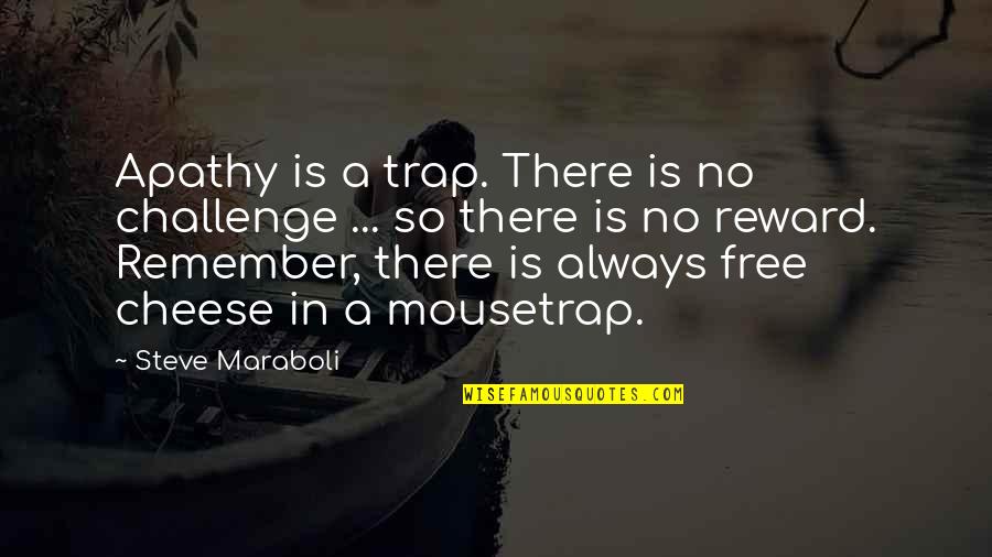 Cotting Quotes By Steve Maraboli: Apathy is a trap. There is no challenge