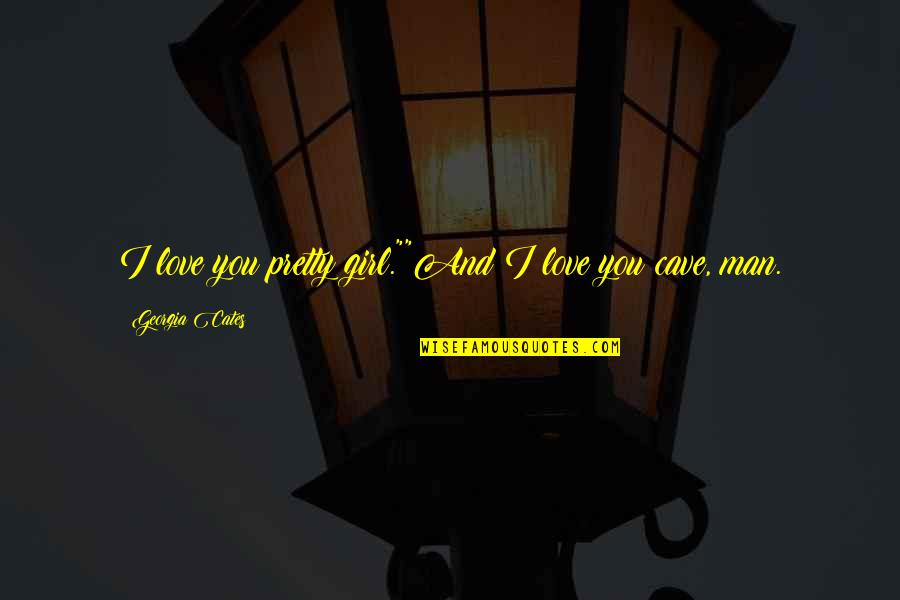 Cottington Lane Quotes By Georgia Cates: I love you pretty girl.""And I love you