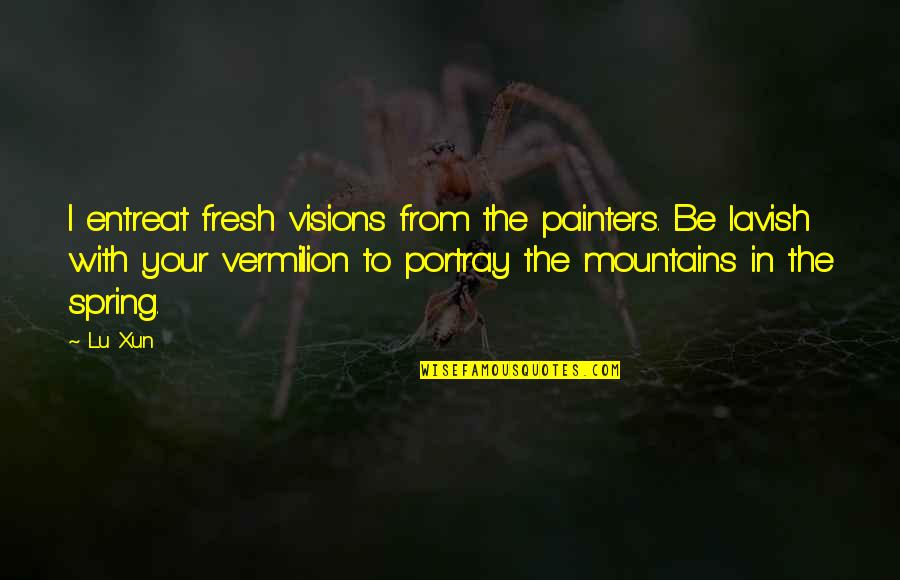 Cottington Quotes By Lu Xun: I entreat fresh visions from the painters. Be Cottington Quotes By Lu Xun: I entreat fresh visions from the painters. Be