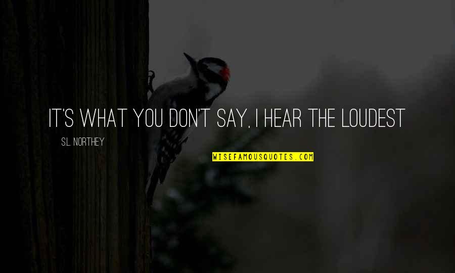 Cottleston Cottleston Quotes By S.L. Northey: It's what you don't say, I hear the