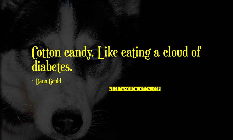 Cotton Candy Quotes By Dana Gould: Cotton candy. Like eating a cloud of diabetes.