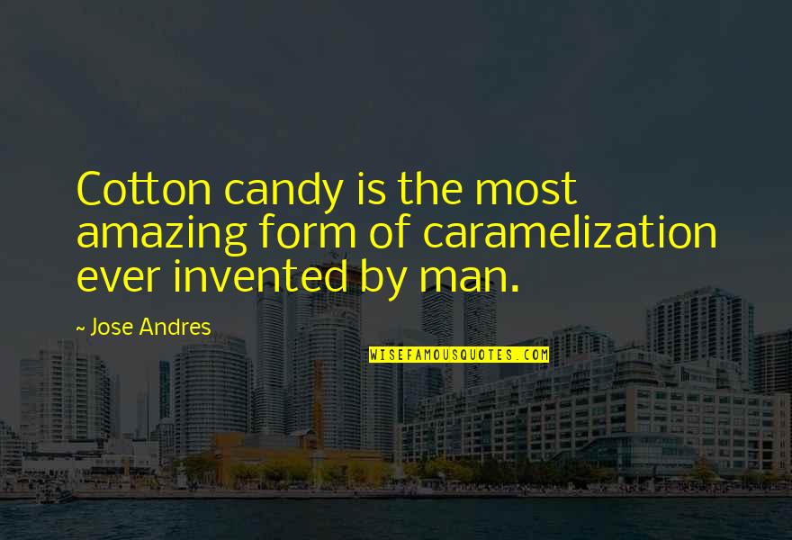 Cotton Candy Quotes By Jose Andres: Cotton candy is the most amazing form of