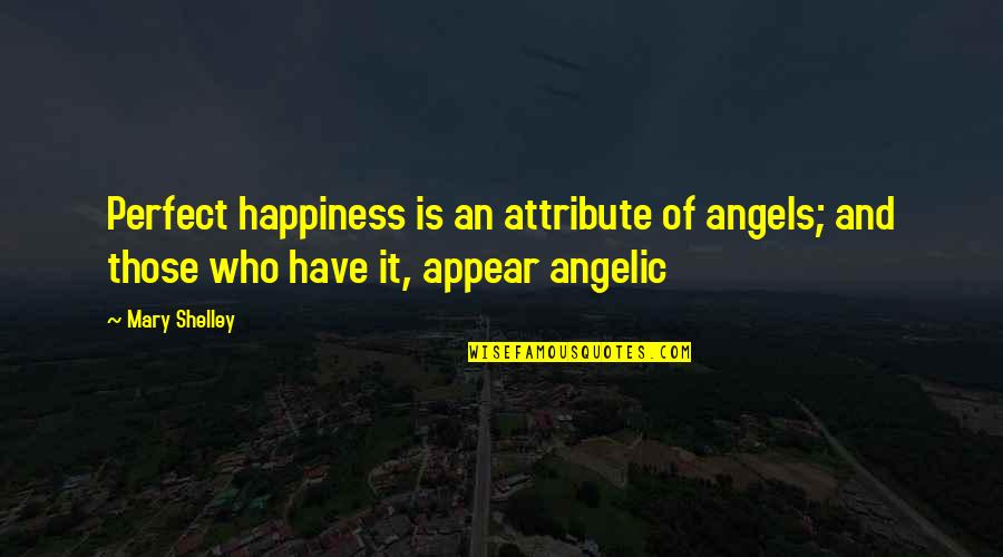 Cotton Candy Valentine Quotes By Mary Shelley: Perfect happiness is an attribute of angels; and