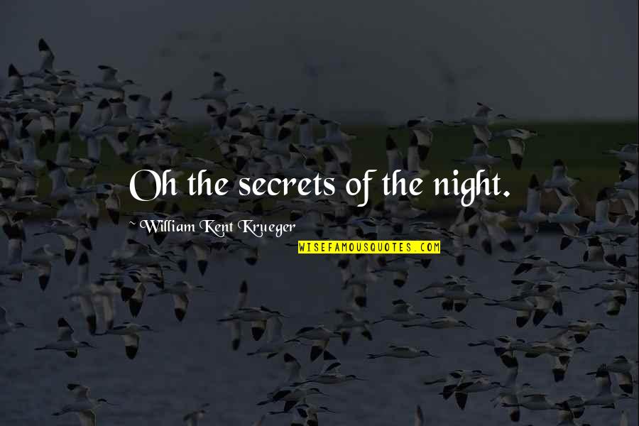 Cotton Cookie Quotes By William Kent Krueger: Oh the secrets of the night.