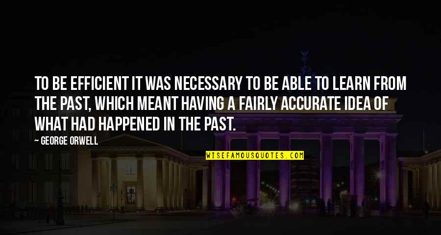 Cotton King Of The Hill Quotes By George Orwell: to be efficient it was necessary to be