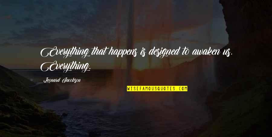 Cotton Mcknight Quotes By Leonard Jacobson: Everything that happens is designed to awaken us.