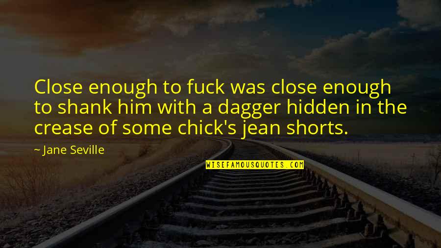 Cotton Pickin Quotes By Jane Seville: Close enough to fuck was close enough to