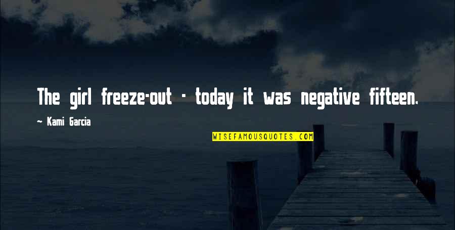 Cotton Picking Blessing Quotes By Kami Garcia: The girl freeze-out - today it was negative Cotton Picking Blessing Quotes By Kami Garcia: The girl freeze-out - today it was negative