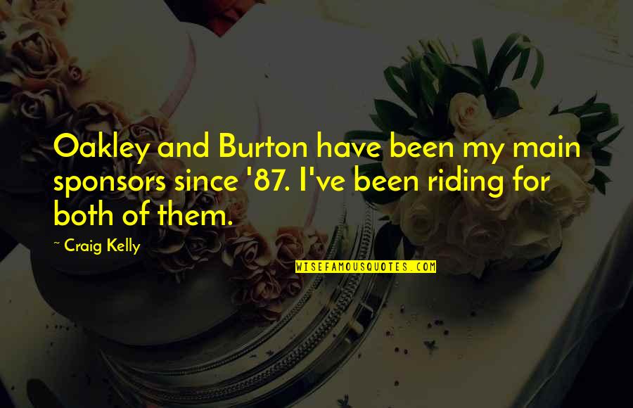 Cotton Spread Quotes By Craig Kelly: Oakley and Burton have been my main sponsors