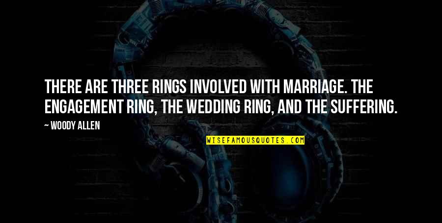 Cotton Wool Roll Quotes By Woody Allen: There are three rings involved with marriage. The
