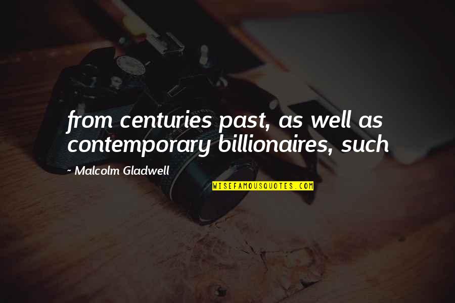 Cottonoods Quotes By Malcolm Gladwell: from centuries past, as well as contemporary billionaires,