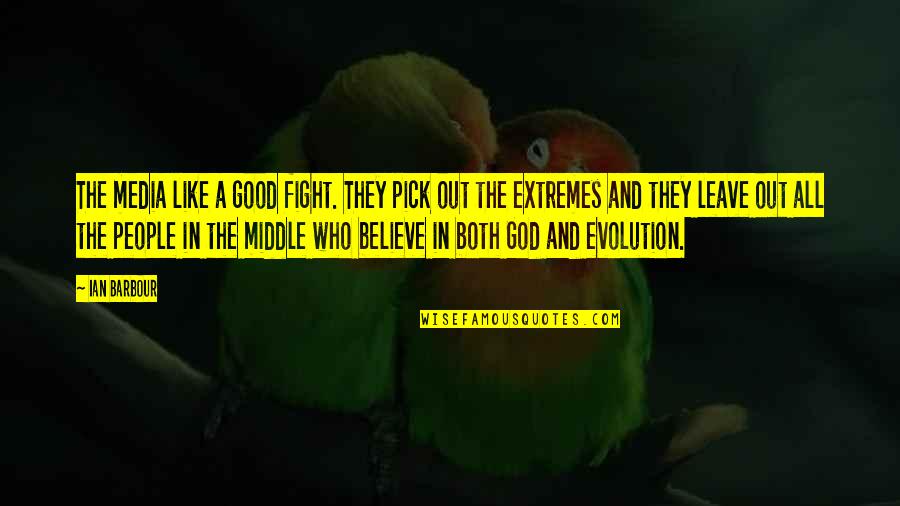 Cottontail's Quotes By Ian Barbour: The media like a good fight. They pick Cottontail's Quotes By Ian Barbour: The media like a good fight. They pick