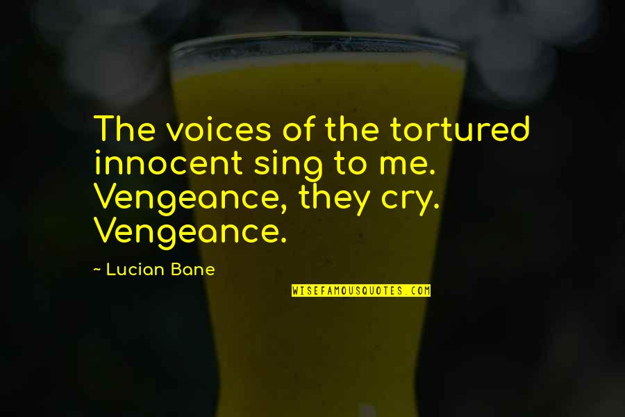 Cottontail's Quotes By Lucian Bane: The voices of the tortured innocent sing to