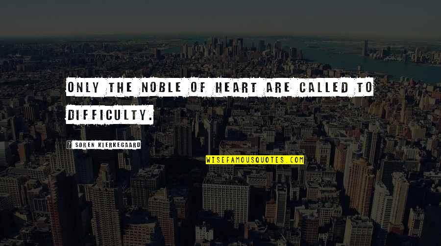 Cottonwool Quotes By Soren Kierkegaard: Only the noble of heart are called to