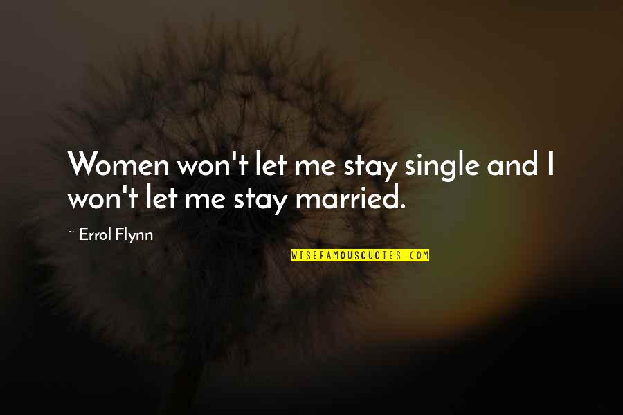 Cottony Quotes By Errol Flynn: Women won't let me stay single and I