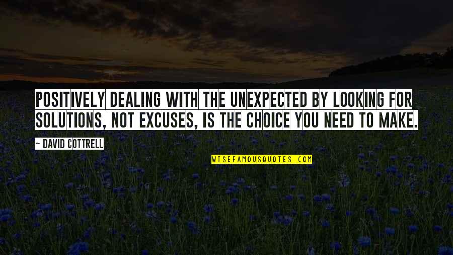Cottrell Quotes By David Cottrell: Positively dealing with the unexpected by looking for Cottrell Quotes By David Cottrell: Positively dealing with the unexpected by looking for