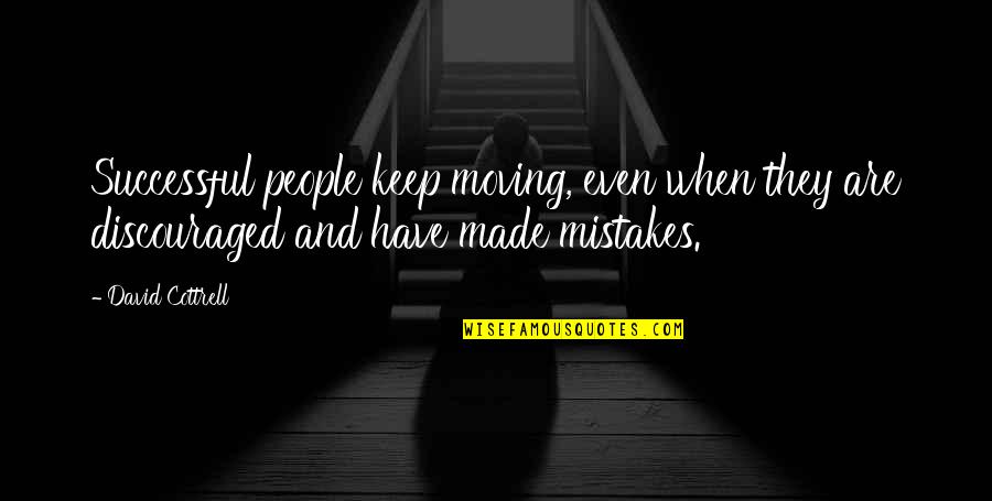 Cottrell Quotes By David Cottrell: Successful people keep moving, even when they are Cottrell Quotes By David Cottrell: Successful people keep moving, even when they are