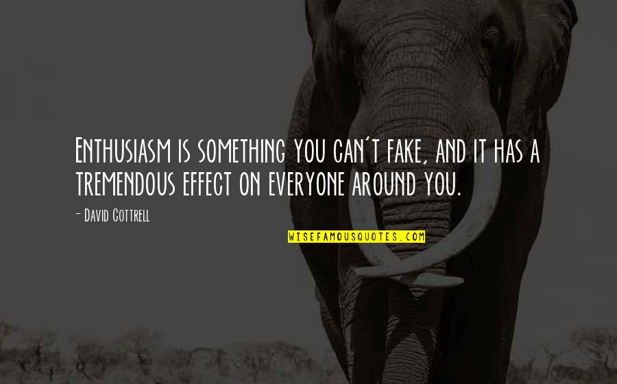 Cottrell Quotes By David Cottrell: Enthusiasm is something you can't fake, and it Cottrell Quotes By David Cottrell: Enthusiasm is something you can't fake, and it