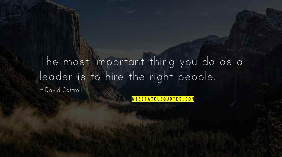 Cottrell Quotes By David Cottrell: The most important thing you do as a