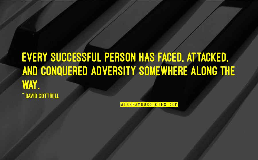 Cottrell Quotes By David Cottrell: Every successful person has faced, attacked, and conquered Cottrell Quotes By David Cottrell: Every successful person has faced, attacked, and conquered