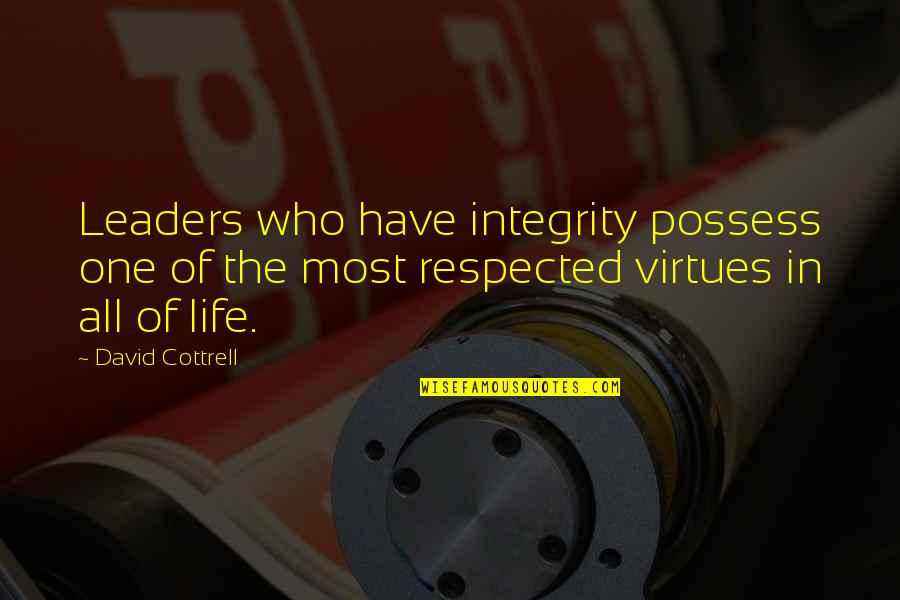Cottrell Quotes By David Cottrell: Leaders who have integrity possess one of the Cottrell Quotes By David Cottrell: Leaders who have integrity possess one of the