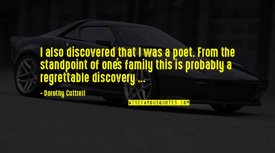 Cottrell Quotes By Dorothy Cottrell: I also discovered that I was a poet. Cottrell Quotes By Dorothy Cottrell: I also discovered that I was a poet.