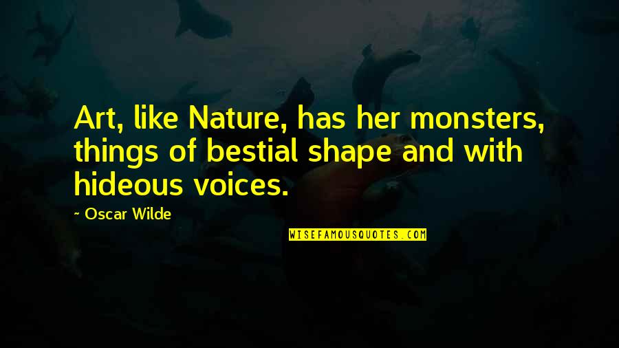 Cottrill Research Quotes By Oscar Wilde: Art, like Nature, has her monsters, things of