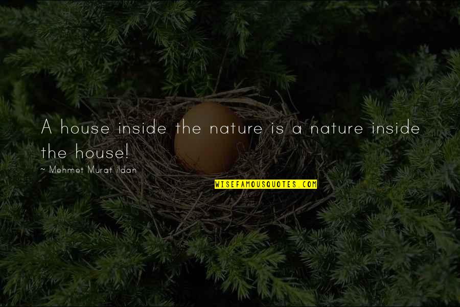 Cottura Ceramics Quotes By Mehmet Murat Ildan: A house inside the nature is a nature