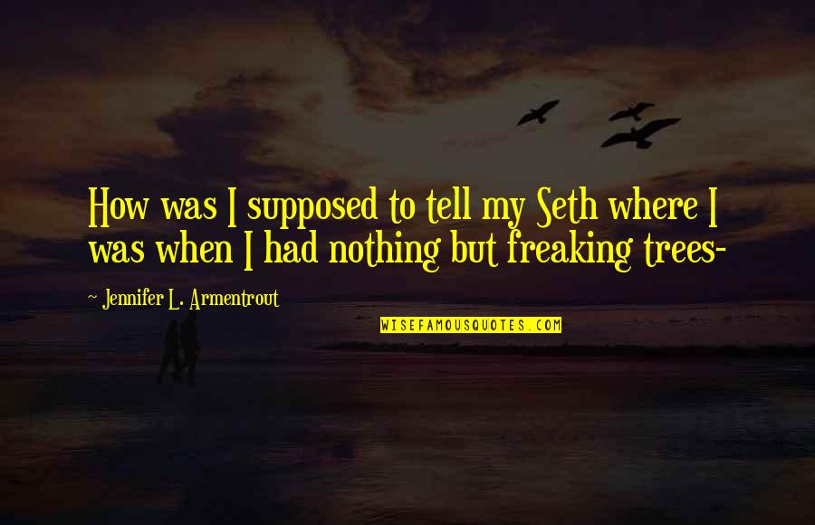 Coubertin Auditoire Quotes By Jennifer L. Armentrout: How was I supposed to tell my Seth