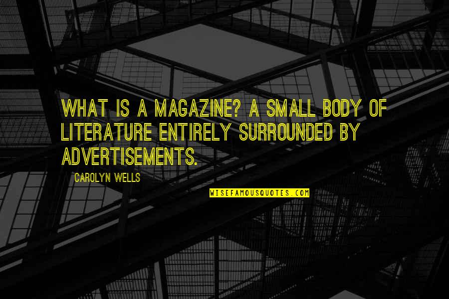 Coubertin Gymnasium Quotes By Carolyn Wells: What is a magazine? A small body of