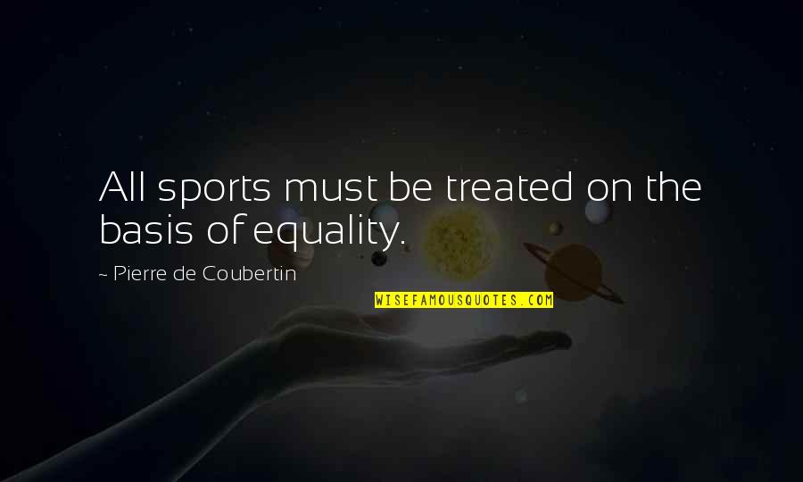 Coubertin Quotes By Pierre De Coubertin: All sports must be treated on the basis